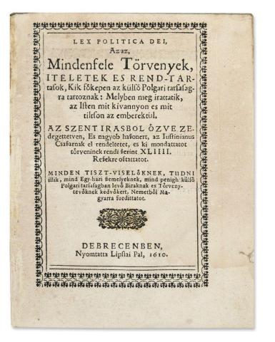 Lex politica Dei, Az az, Mindenfele Törvenyek, iteletek es rend-tartasok...  Debrecenben, 1610. Lipsiai Paá. 