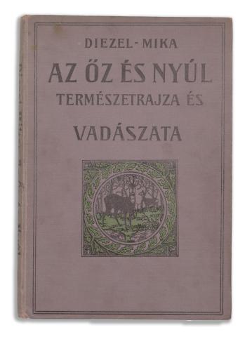 Diezel, [Karl Emil] - Mika, [Károly]: Az őz és a nyúl természetrajza és vadászata. 1910 Budapest, Athenaeum 