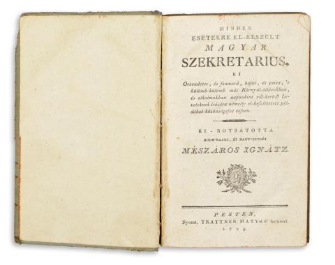 Mészáros Ignátz, bodo-baári és nagy-lutséi: Minden esetekre el-készült magyar szekretarius…Ki-botsátotta ⁓ ⁓.  1792 Pesten, Trattner Mátyás 