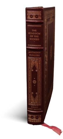 Burgess, Anthony : The Kingdom of the Wicked  The Franklin Library, Franklin Center, Pennsylvania, 1985 