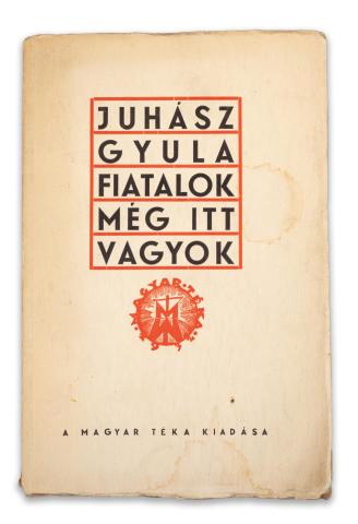 Juhász Gyula: Fiatalok, még itt vagyok! Versek  Szeged, 1935. Magyar Téka 