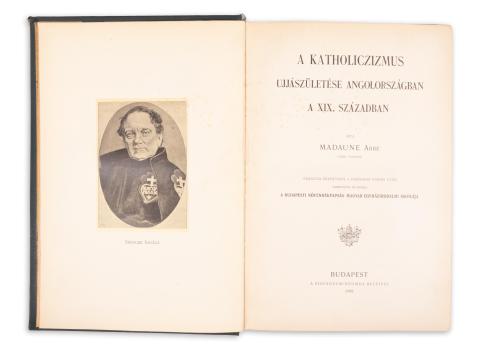 Madaune, [Jean-Michel de]: A katholiczizmus ujjászületése Angolországban a XIX. században  Budapest, 1899, Stephaneum 