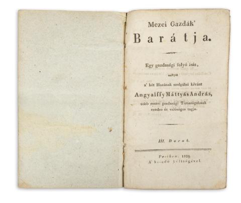 Angyalffy Mátyás András: Mezei gazdák' barátja. Egy gazdasági folyó írás, mellyel a két Hazának szolgálni kívánt ~ ~, több mezei, gazdasági Társaságoknak rendes és valóságos tagja.   Pesten, 1830. ,,A ki-adó költségével.” [Petrózai Trattner Mátyás.] 