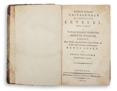 Cicero, Marcus Tullius: Markus Tullius Tzitzerónak ki válogatott levelei, mellyeket a’ tanuló ifjuság’ hasznára magyar nyelvre fordított, ékes deák mondásokkal meg toldott, és példák által követésre alkalmaztatott Hegyi Jósef.  Szegeden, 1804, Grünn Orbán betűivel 