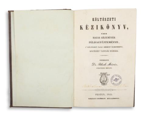 Bloch Móricz, dr.: Költészeti kézikönyv, vagy magyar költemények példagyüjteménye, a' költészet fajai szerint elrendezve, költészet tanulók számára. Szerkezté --.   Pesten, 1845. Kilian György (Kecskemét, Szilády Ny.) 
