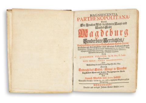Vulpius, Johannes: Magnificentia Parthenopolitana, das ist der uralten weltberühmten Haupt- und Handel-Stadt Magdeburg sonderbare Herrlichkeit... [Sammelband]  Magdeburg, 1702. Johann Daniel Müller. 