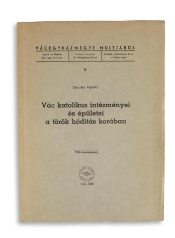 Szarka Gyula: Vác katolikus intézményei és épületei a török hódítás korában. Több hasonmással.  Vác, 1948. Kapisztrán ny. 