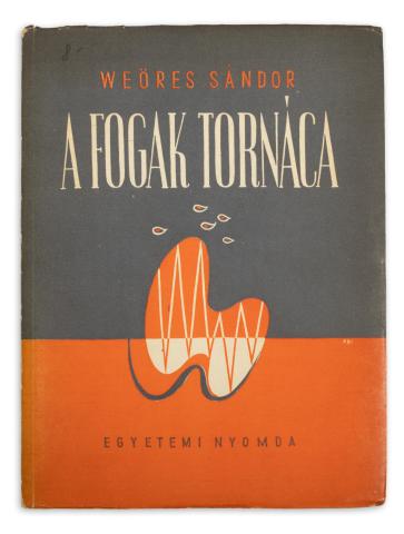 Weöres Sándor: A fogak tornáca. Versek  [Budapest], 1947. Egyetemi ny. 