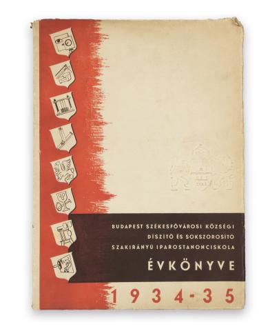Budapest Székesfővárosi Községi Díszítő és Sokszorosító Szakirányú Iparostanonciskola Évkönyve az 1934-1935. Tanévről  Budapest, 1935. Készült az Iskola tanműhelyeiben 
