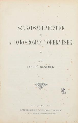 Jancsó Benedek: Szabadságharczunk és a dako-román törekvések.  Budapest, 1895, Lampel Róbert [Hungária ny.] 