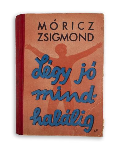 Móricz Zsigmond: : Légy jó mindhalálig. Regény.  Budapest, é.n. (Bp. 1921.) Athenaeum 
