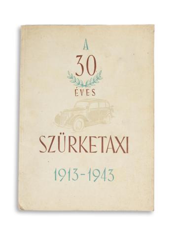 A 30 éves szürketaxi. 1913-1943.   [Budapest, 1943.] Budapesti Automobil Közlekedési Rt. [ifj. Kellner E. ny.] 