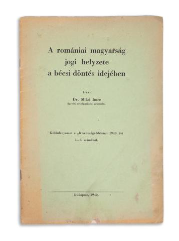 Mikó Imre Dr: A romániai magyarság jogi helyzete a bécsi döntés idején.   Budapest, 1940. Fővárosi ny. 