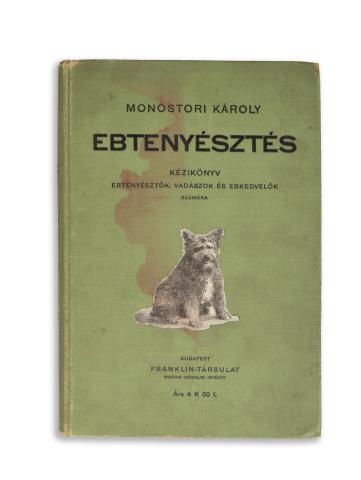 Monostori Károly: Ebtenyésztés kézikönyv ebtenyésztők, vadászok és ebkedvelők számára.  Budapest, [1909]. Franklin T. ny. 