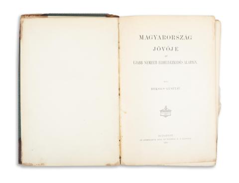 Beksics Gusztáv: Magyarország jövője az ujabb nemzeti elhelyezkedés alapján. [3 mű, konvolut]  Budapest, 1900. Athenaeum. 