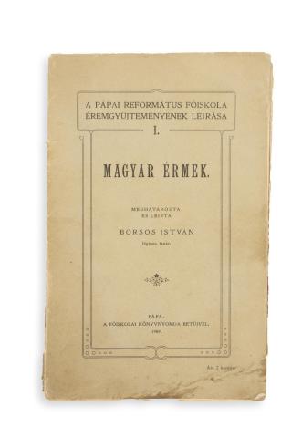 Borsos István: Magyar érmek. A Pápai Ref. Főiskola éremgyűjteményének leírása. I.   Pápa, 1909. Főisk. Könyvny. betűivel 