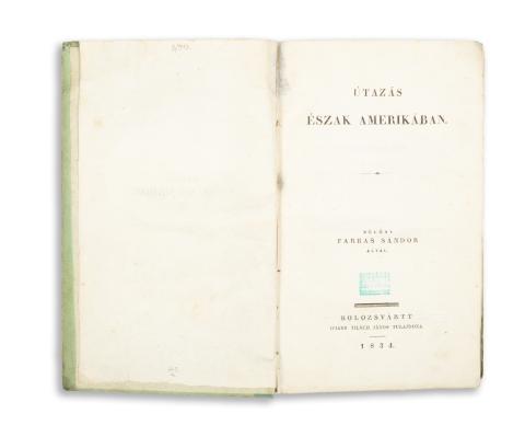 Bölöni Farkas Sándor: Útazás Észak Amerikában  Kolozsvártt, 1834. Ifiabb Tilsch János [Ev. Reform. Kollégyom betüivel] 