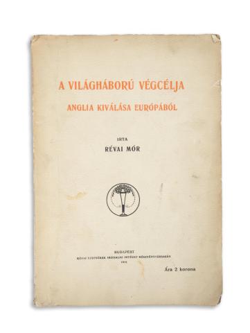 Révai Mór: A világháború végcélja Anglia kiválása Európából.  Budapest, 1915, Révai T. [Pallas ny.] 