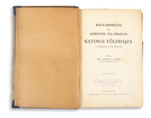 Somogyi Endre: Magyarország és a környék államainak katonai földrajza  Budapest, 1928. Szerző. 