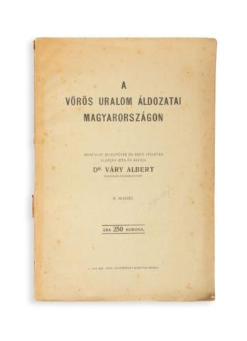 Váry Albert: A vörös uralom áldozatai Magyarországon  Budapest, [1922]. Váci Kir. Orsz. Fegyintézet könyvny. 