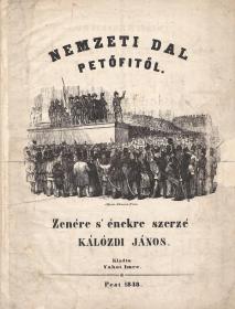 Petőfi (Sándor): Nemzeti dal ---től. Zenére 's énekre szerzé Kálózdi János. 1848 Pest Vahot Imre