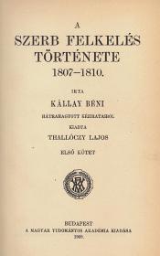 Kállay Béni: A szerb felkelés története 1807-1810. I-II. kötet. 1909 Bp. MTA