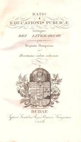 Ratio educationis publicae totiusque rei literariae per Regnum Hungariae et Provincias eidem adnexas. 1806 Budae Typ. Univ