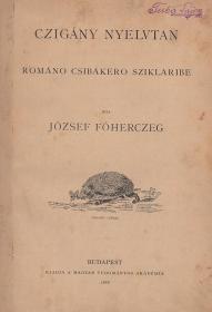 József főherceg: Czigány nyelvtan. Románo csibákero sziklaribe. 1888 Bp. MTA