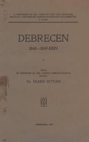 Szabó István, dr.: Debrecen 1848-1849-ben 1928 Debrecen (Tiszántúli ref. egyházkerület ny.)