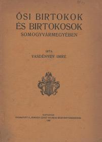 Vasdényey Imre: Ősi birtokok és birtokosok Somogyvármegyében 1922 Kaposvár "Somogyi Ujság"