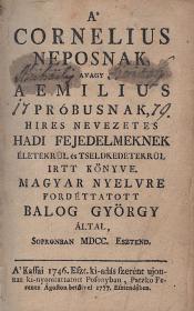 Balog György: A' Cornelius Neposnak Avagy Aemilius Probusnak Hires Nevezetes Hadi Fejedelmeknek Életekrül, és Cselekedetekrül irt Könyve. Most pedig Magyar nyelvre fordittatott --- által, Sopronban 1700. Esztendőben. 1777 Posonyban Patzko Ferentz ny