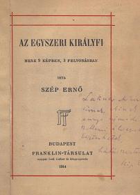 Szép Ernő: Az egyszeri királyfi. Mese 9 képben, 3 felvonásban. 1914 Bp. Franklin-Társulat