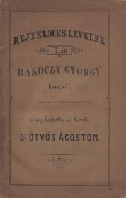 Ötvös Ágoston: Rejtelmes levelek Első Rákóczy György korából. Megfejtette és közli ---. 1848 Kolozsvártt Királyi Főtanoda ny